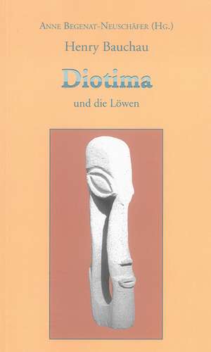 Henry Bauchau: Diotima und die Löwen de Anne Begenat-Neuschäfer