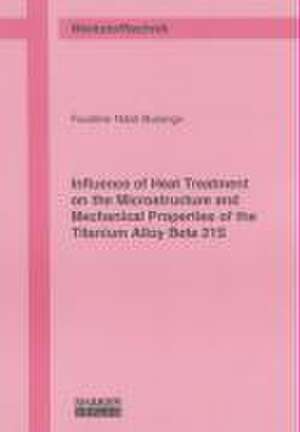 Influence of Heat Treatment on the Microstructure and Mechanical Properties of the Titanium Alloy Beta 21S de Faustine Ndali Busongo