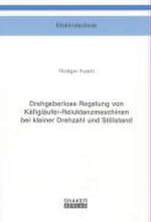 Drehgeberlose Regelung von Käfigläufer-Reluktanzmaschinen bei kleiner Drehzahl und Stillstand de Rüdiger Kusch