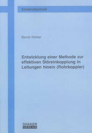 Entwicklung einer Methode zur effektiven Störeinkopplung in Leitungen hinein (Rohrkoppler) de Bernd Körber