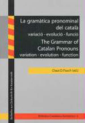 La gramàtica pronominal del català: variació - evolució - funció /The Grammar of Catalan Pronouns: variation - evolution - function de Claus D Pusch