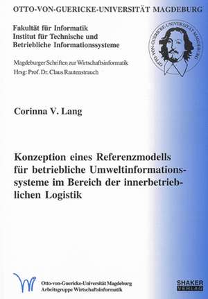 Konzeption eines Referenzmodells für betriebliche Umweltinformationssysteme im Bereich der innerbetrieblichen Logistik de Corinna V Lang