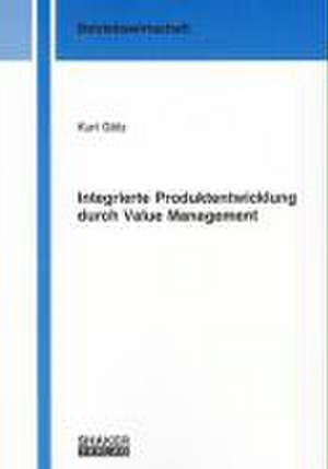 Integrierte Produktentwicklung durch Value Management de Kurt Götz