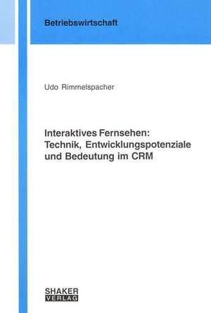 Interaktives Fernsehen: Technik, Entwicklungspotenziale und Bedeutung im CRM de Udo Rimmelspacher