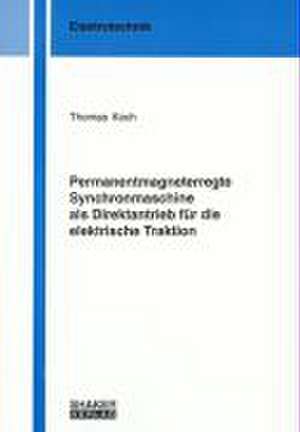 Permanentmagneterregte Synchronmaschine als Direktantrieb für die elektrische Traktion de Thomas Koch