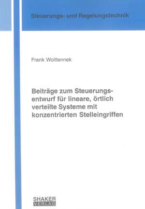 Beiträge zum Steuerungsentwurf für lineare, örtlich verteilte Systeme mit konzentrierten Stelleingriffen de Frank Woittennek