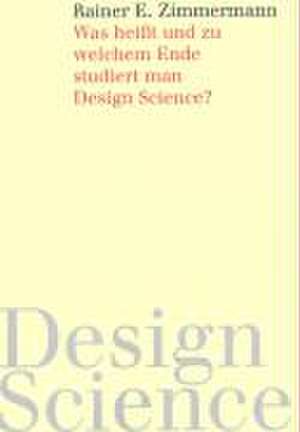 Was heißt und zu welchem Ende studiert man Design Science? de Rainer E. Zimmermann