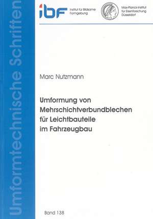 Umformung von Mehrschichtverbundblechen für Leichtbauteile im Fahrzeugbau de Marc Nutzmann