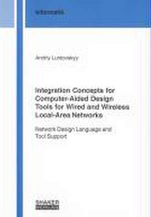 Integration Concepts for Computer-Aided Design Tools for Wired and Wireless Local-Area Networks de Andriy Luntovskyy