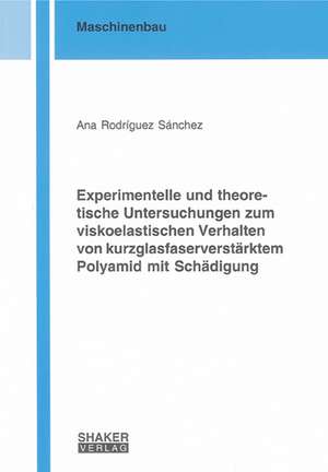 Experimentelle und theoretische Untersuchungen zum viskoelastischen Verhalten von kurzglasfaserverstärktem Polyamid mit Schädigung de Ana Rodríguez Sánchez