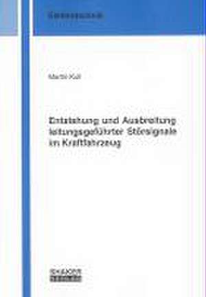 Entstehung und Ausbreitung leitungsgeführter Störsignale im Kraftfahrzeug de Martin Kull