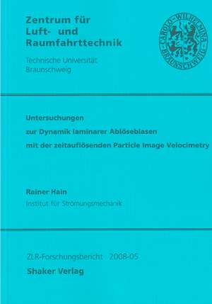 Untersuchungen zur Dynamik laminarer Ablöseblasen mit der zeitauflösenden Particle Image Velocimetry de Rainer Hain