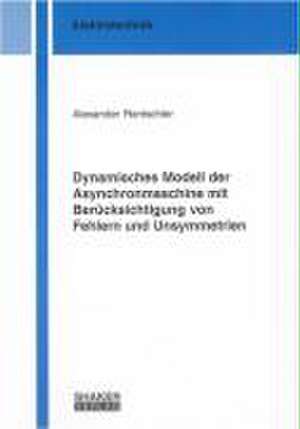 Dynamisches Modell der Asynchronmaschine mit Berücksichtigung von Fehlern und Unsymmetrien de Alexander Rentschler