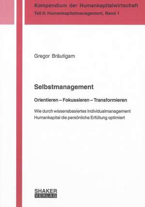 Selbstmanagement. Orientieren - Fokussieren - Transformieren de Gregor Bräutigam