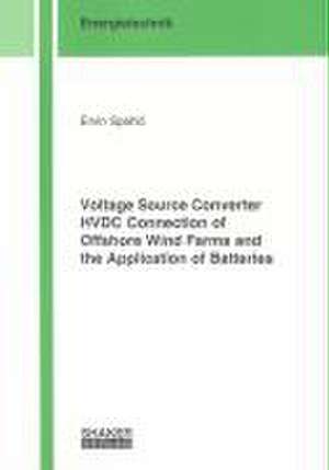 Voltage Source Converter HVDC Connection of Offshore Wind Farms and the Application of Batteries de Ervin Spahic