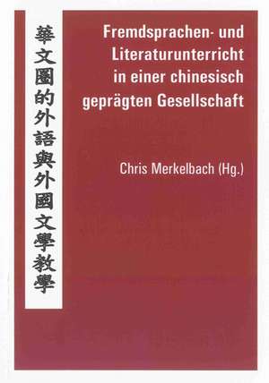 Fremdsprachen- und Literaturunterricht in einer chinesisch geprägten Gesellschaft de Chris Merkelbach