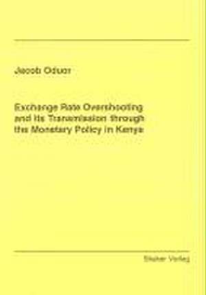 Exchange Rate Overshooting and its Transmission through the Monetary Policy in Kenya de Jacob Oduor