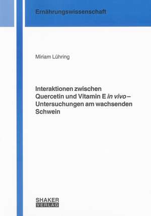 Interaktionen zwischen Quercetin und Vitamin E in vivo - Untersuchungen am wachsenden Schwein de Miriam Lühring