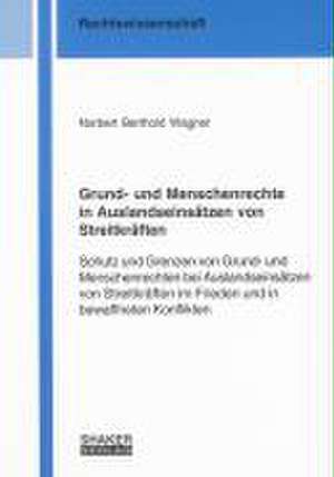 Grund- und Menschenrechte in Auslandseinsätzen von Streitkräften de Norbert Berthold Wagner