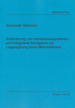 Kalibrierung von Inertialmesssystemen und Integrierte Navigation zur Lageregelung eines Mehrseilkrans de Alexander Meinicke