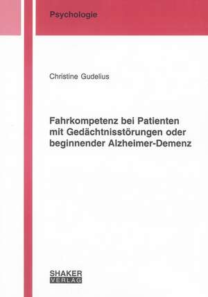 Fahrkompetenz bei Patienten mit Gedächtnisstörungen oder beginnender Alzheimer-Demenz de Christine Gudelius