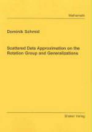 Scattered Data Approximation on the Rotation Group and Generalizations de Dominik Schmid