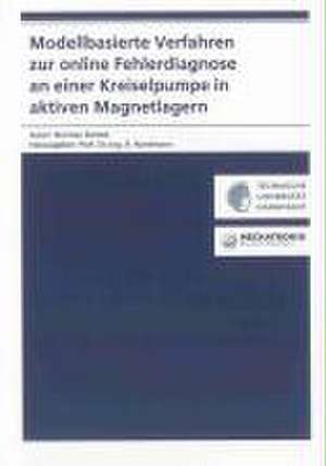 Modellbasierte Verfahren zur online Fehlerdiagnose an einer Kreiselpumpe in aktiven Magnetlagern de Norman Butzek