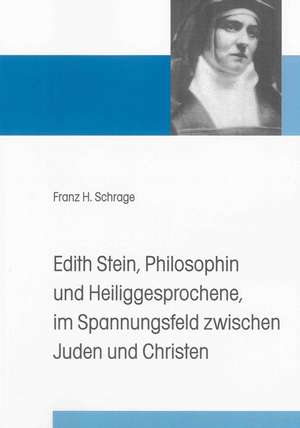 Edith Stein, Philosophin und Heiliggesprochene, im Spannungsfeld zwischen Juden und Christen de Franz H. Schrage