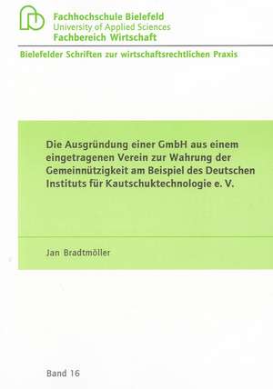 Die Ausgründung einer GmbH aus einem eingetragenen Verein zur Wahrung der Gemeinnützigkeit am Beispiel des Deutschen Instituts für Kautschuktechnologie e. V. de Jan Bradtmöller