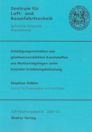 Schädigungsverhalten von glasfaserverstärkten Kunststoffen aus Multiaxialgelegen unter biaxialer Ermüdungsbelastung de Stefan Adden