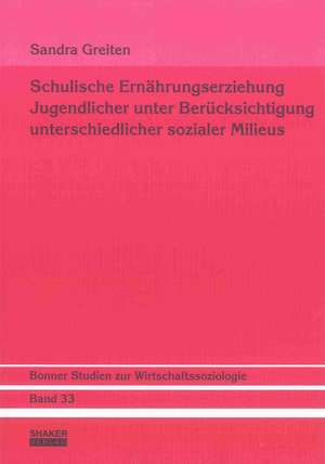 Schulische Ernährungserziehung Jugendlicher unter Berücksichtigung unterschiedlicher sozialer Milieus de Sandra Greiten