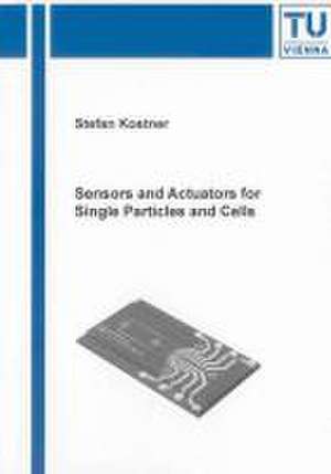 Sensors and Actuators for Single Particles and Cells de Stefan Kostner