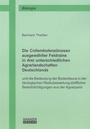 Die Collembolenzönosen ausgewählter Feldraine in drei unterschiedlichen Agrarlandschaften Deutschlands de Bernhard Theißen