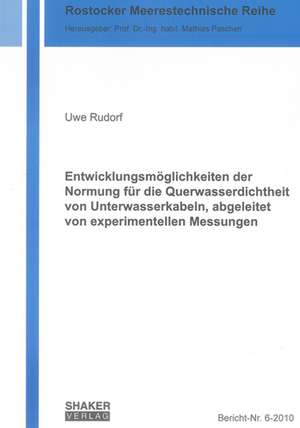 Entwicklungsmöglichkeiten der Normung für die Querwasserdichtheit von Unterwasserkabeln, abgeleitet von experimentellen Messungen de Uwe Rudorf