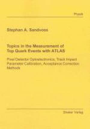 Topics in the Measurement of Top Quark Events with ATLAS de Stephan A. Sandvoss