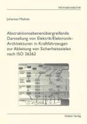 Abstraktionsebenenübergreifende Darstellung von Elektrik/Elektronik-Architekturen in Kraftfahrzeugen zur Ableitung von Sicherheitszielen nach ISO 26262 de Johannes Matheis