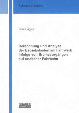 Berechnung und Analyse der Betriebslasten am Fahrwerk infolge von Bremsvorgängen auf unebener Fahrbahn de Nora Hägele