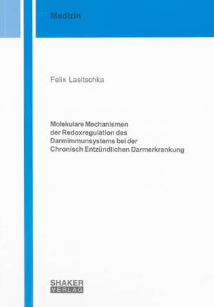 Molekulare Mechanismen der Redoxregulation des Darmimmunsystems bei der Chronisch Entzündlichen Darmerkrankung de Felix Lasitschka