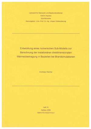 Entwicklung eines numerischen Sub-Modells zur Berechnung der instationären dreidimensionalen Wärmeübertragung in Bauteilen bei Brandsimulationen de Andreas Vischer