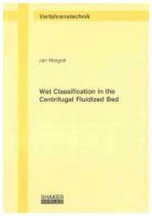 Wet Classification in the Centrifugal Fluidized Bed de Jan Margraf