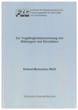 Zur Tragfähigkeitsberechnung von Wälzlagern und Stirnrädern de Roland M Weitl