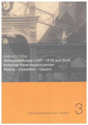 Weltausstellungen (1851-1910) aus Sicht britischer Keramikproduzenten de Andrea C. Röber