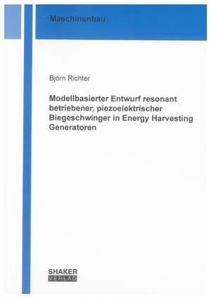 Modellbasierter Entwurf resonant betriebener, piezoelektrischer Biegeschwinger in Energy Harvesting Generatoren de Björn Richter