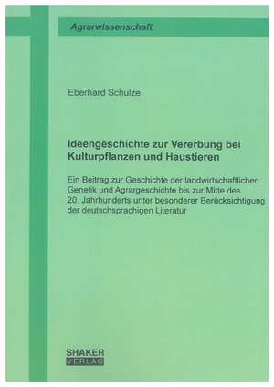 Ideengeschichte zur Vererbung bei Kulturpflanzen und Haustieren de Eberhard Schulze