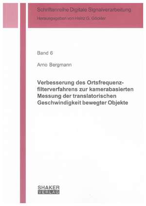 Verbesserung des Ortsfrequenzfilterverfahrens zur kamerabasierten Messung der translatorischen Geschwindigkeit bewegter Objekte de Arno Bergmann