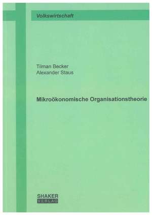 Mikroökonomische Organisationstheorie de Tilman Becker