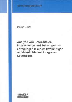 Analyse von Rotor-Stator-Interaktionen und Schwingungsanregungen in einem zweistufigen Axialverdichter mit integralen Laufrädern de Marc O. Ernst