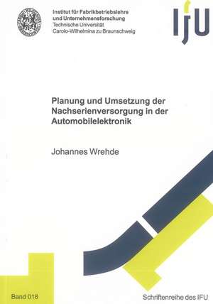 Planung und Umsetzung der Nachserienversorgung in der Automobilelektronik de Johannes Wrehde