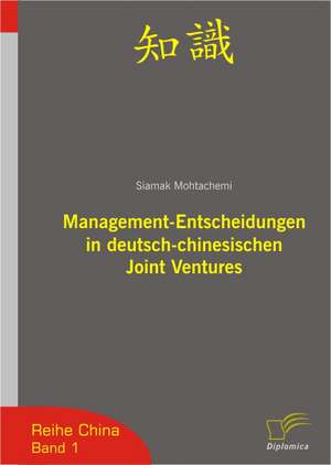 Management-Entscheidungen in Deutsch-Chinesischen Joint Ventures: The Sea de Siamak Mohtachemi