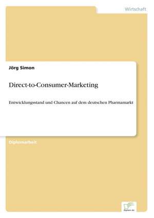 Direct-To-Consumer-Marketing: Chancen Und Risiken de Jörg Simon